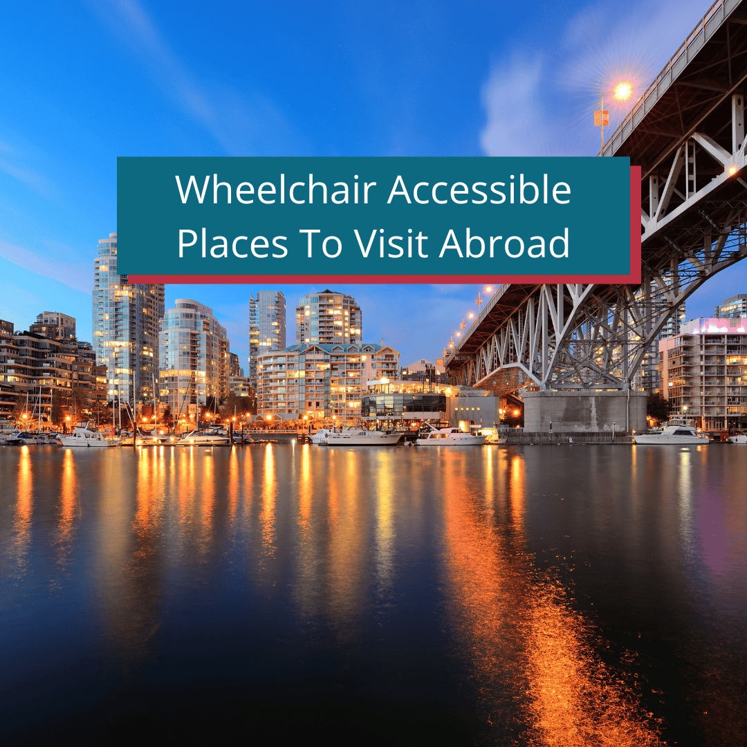Explore Wheelchair Accessible Places To Visit Abroad